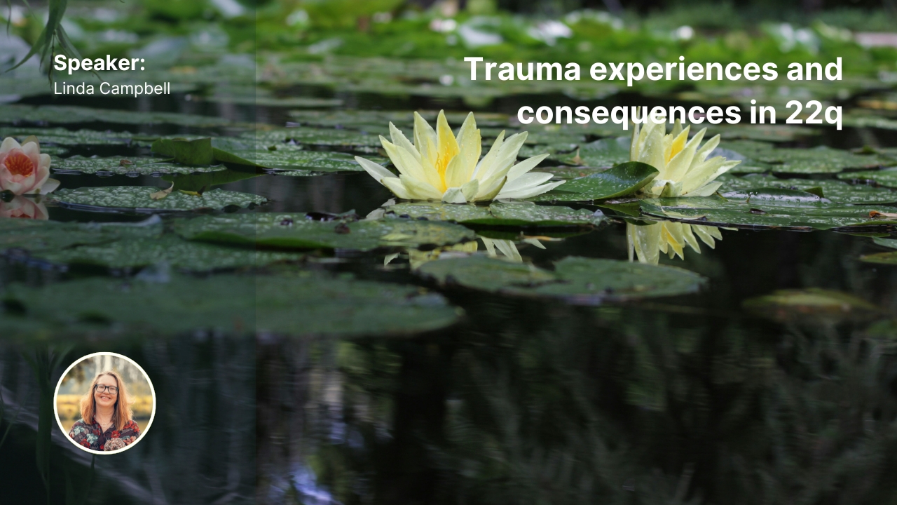 Webinar Trauma experiences and consequences in 22q _ Linda